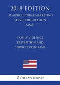 Family Violence Prevention and Services Programs (US Administration of Children and Families Regulation) (ACF) (2018 Edition) - Paperback