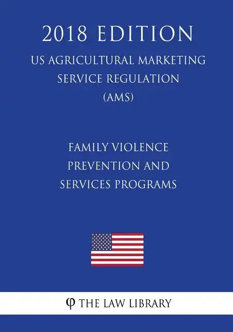 Family Violence Prevention and Services Programs (US Administration of Children and Families Regulation) (ACF) (2018 Edition) - Paperback
