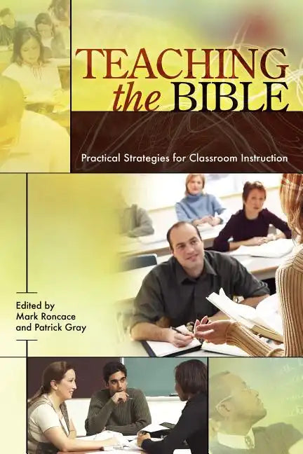 Teaching the Bible: Practical Strategies for Classroom Instruction - Paperback