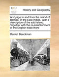 A Voyage to and from the Island of Borneo, in the East-Indies. with a Description of the Said Island: Together with the Re-Establishment of the Englis - Paperback