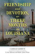 Friendship and Devotion, or Three Months in Louisiana - Paperback