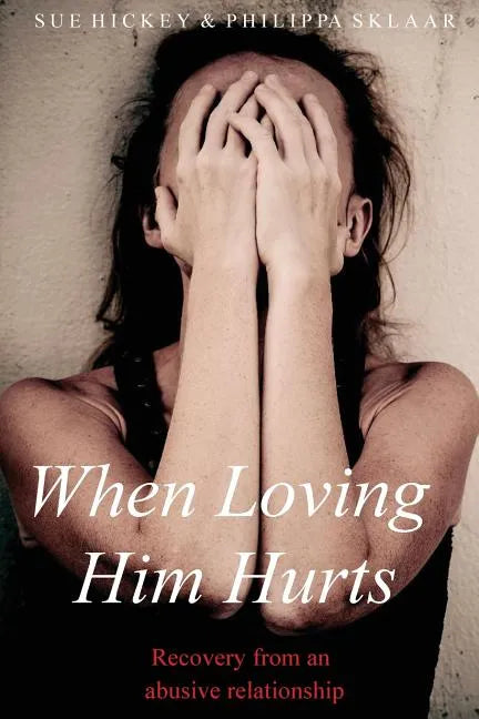 When Loving Him Hurts: Recovery from an abusive relationship - Paperback