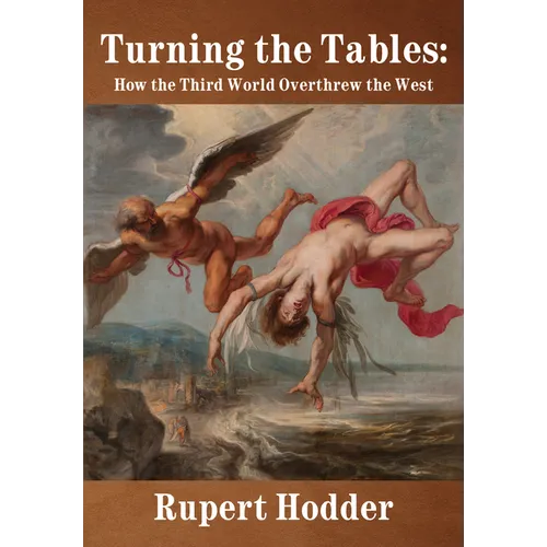 Turning the Tables: How the Third World Overthrew the West - Hardcover