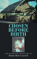 Chosen Before Birth: The Missionary Biography of Ruthie Burt Cornwell - Paperback