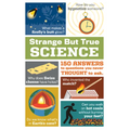 Strange But True Science: 150 Answers to Questions You Never Thought to Ask - Paperback
