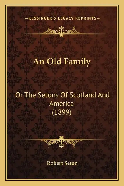 An Old Family: Or The Setons Of Scotland And America (1899) - Paperback