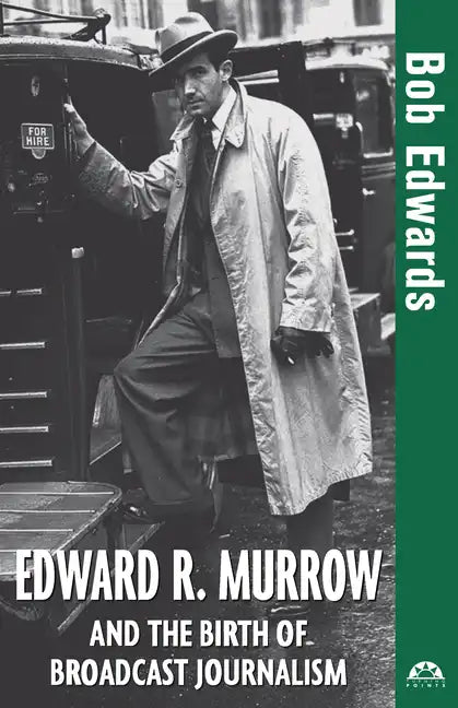 Edward R. Murrow and the Birth of Broadcast Journalism - Paperback