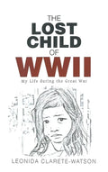 The Lost Child of WWII: My Life during the Great War - Hardcover