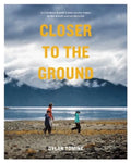 Closer to the Ground: An Outdoor Family's Year on the Water, in the Woods and at the Table - Paperback