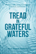 Tread in Grateful Waters: A Gratitude Devotional and Journal Experience - Paperback