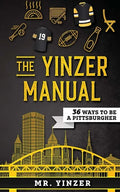 Yinzer Manual: 36 Ways To Be A Pittsburgher - Paperback