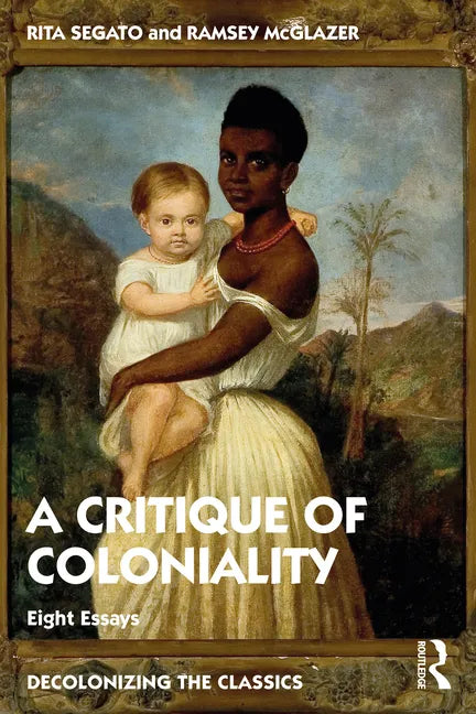 The Critique of Coloniality: Eight Essays - Paperback