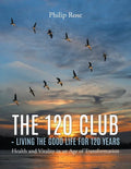 The 120 Club - Living the Good Life for 120 Years - Paperback
