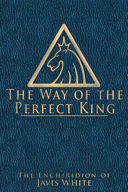 The Way of the Perfect King: The Enchiridion of Javis White - Paperback