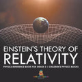 Einstein's Theory of Relativity - Physics Reference Book for Grade 5 Children's Physics Books - Paperback