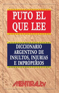 Puto el que lee. Diccionario argentino de insultos, injurias e improperios - Paperback