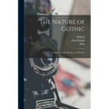 The Nature of Gothic: A Chapter From The Stones of Venice - Paperback