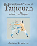 The Principles and Practice of Taijiquan: Volume Five - Weapons - Paperback