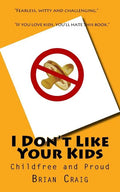 I Don't Like Your Kids: Childfree and Proud - Paperback