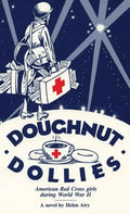Doughnut Dollies: American Red Cross girls during World War II - Hardcover