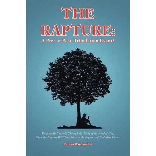 The Rapture: A Pre- or Post-Tribulation Event?: Discover for yourself-through the study of the Word of God-when the rapture will ta - Paperback