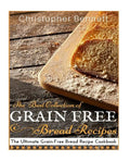 The Best Collection of Grain-Free Bread Recipes: The Ultimate Grain-Free Bread Recipe Cookbook - Paperback