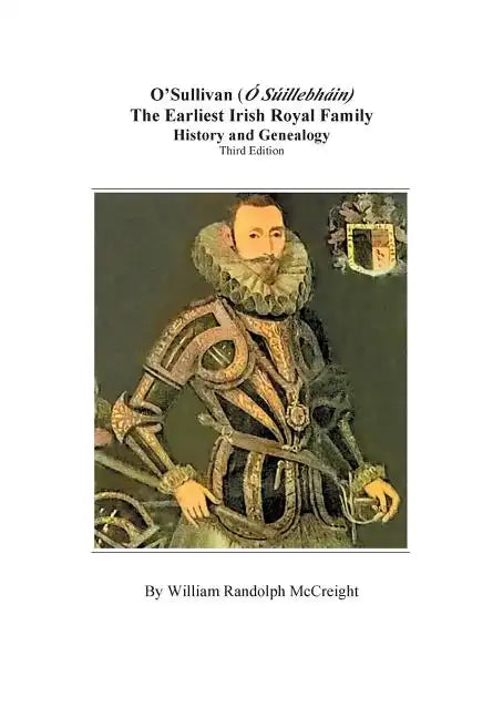 O'Sullivan (O'Suilleabhainn), the Earliest Irish Royal Family: History and Genealogy. Third Edition - Paperback