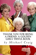 Thank You for Being a Friend: A Golden Girls Trivia Book - Paperback