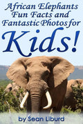 African Elephants Fun Facts and Fantastic Photos for Kids!: Learn About African Animals - Paperback