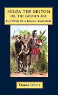 Hilda the Briton: Or, The Golden Age, The Story of a Roman Slave Girl - Hardcover