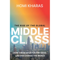 The Rise of the Global Middle Class: How the Search for the Good Life Can Change the World - Hardcover