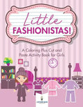 Little Fashionistas! A Coloring Plus Cut and Paste Activity Book for Girls - Paperback