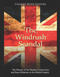 The Windrush Scandal: The History of the Modern Controversy and Race Relations in the British Empire - Paperback