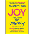 Joy Through the Journey: Shift Your Mindset, Embrace the Present Moment, and Cultivate Resilience Through Life's Ups and Downs - Hardcover