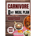 Carnivore Diet Meal Plan: The Ultimate Guide to Get you Started on a 30 Days Animal Based Diet with Delicious High Protein & Low Carb Recipes fo - Paperback