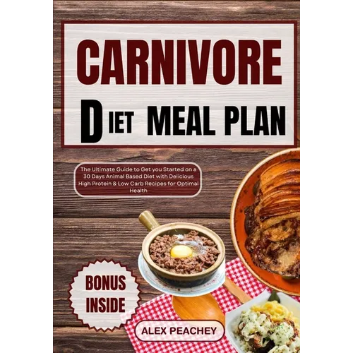 Carnivore Diet Meal Plan: The Ultimate Guide to Get you Started on a 30 Days Animal Based Diet with Delicious High Protein & Low Carb Recipes fo - Paperback