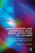 Understanding and Addressing Adult Sexual Attraction to Children: A Study of Paedophiles in Contemporary Society - Paperback