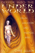 Deeper Into the Underworld: Death, Ancestors & Magical Rites - Paperback