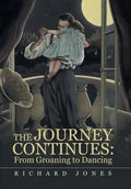 The Journey Continues: from Groaning to Dancing - Hardcover