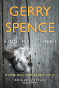 A Small Pile of Feathers: The Collected Poems of Gerry Spence - Paperback
