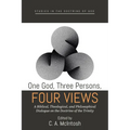 One God, Three Persons, Four Views: A Biblical, Theological, and Philosophical Dialogue on the Doctrine of the Trinity - Paperback