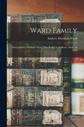 Ward Family; Descendants of William Ward, Who Settled in Sudbury, Mass., in 1639 - Paperback