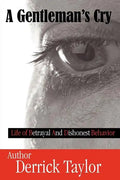 A Gentleman's Cry: Life of Betrayal and Dishonest Behavior - Paperback