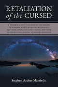 Retaliation of The Cursed: A Historical Investigation of The Origins of Worship, World Religion, Mythology, Paganism, Astrology and Atheism, and - Paperback