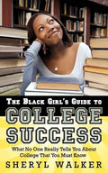 The Black Girl's Guide to College Success: What No One Really Tells You About College That You Must Know - Paperback