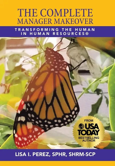 The Complete Manager Makeover: Transforming the Human in Human Resources(R) - Hardcover