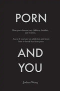 Porn and You: How porn harms you, children, families, and women. Assess if you have an addiction and learn how to break free from porn today. - Paperback