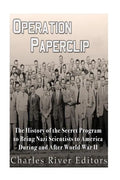 Operation Paperclip: The History of the Secret Program to Bring Nazi Scientists to America During and After World War II - Paperback