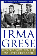 Irma Grese: Hitler's WW2 Female Monsters Exposed - Paperback