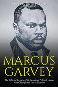 Marcus Garvey: The Life and Legacy of the Jamaican Political Leader Who Championed Pan-Africanism - Paperback
